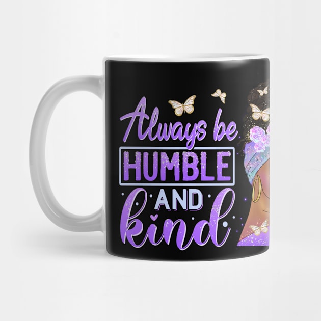 Always be humble and Kind, Black Girl Magic, Black Queen, Black Woman, Black History by UrbanLifeApparel